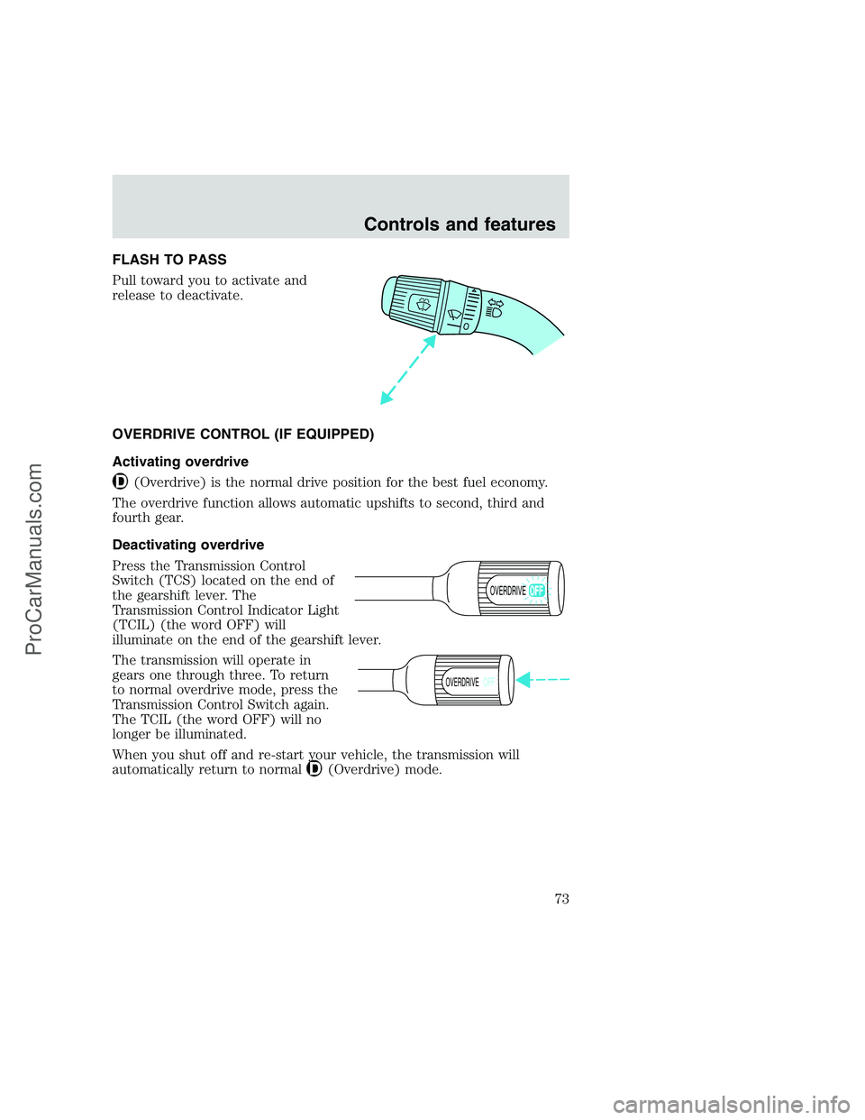 FORD F350 1999 Manual PDF FLASH TO PASS
Pull toward you to activate and
release to deactivate.
OVERDRIVE CONTROL (IF EQUIPPED)
Activating overdrive
(Overdrive) is the normal drive position for the best fuel economy.
The overdr FORD F350 1999 Manual PDF FLASH TO PASS
Pull toward you to activate and
release to deactivate.
OVERDRIVE CONTROL (IF EQUIPPED)
Activating overdrive
(Overdrive) is the normal drive position for the best fuel economy.
The overdr