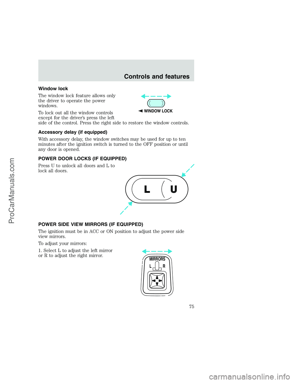 FORD F350 1999 Manual PDF Window lock
The window lock feature allows only
the driver to operate the power
windows.
To lock out all the window controls
except for the driver’s press the left
side of the control. Press the rig FORD F350 1999 Manual PDF Window lock
The window lock feature allows only
the driver to operate the power
windows.
To lock out all the window controls
except for the driver’s press the left
side of the control. Press the rig