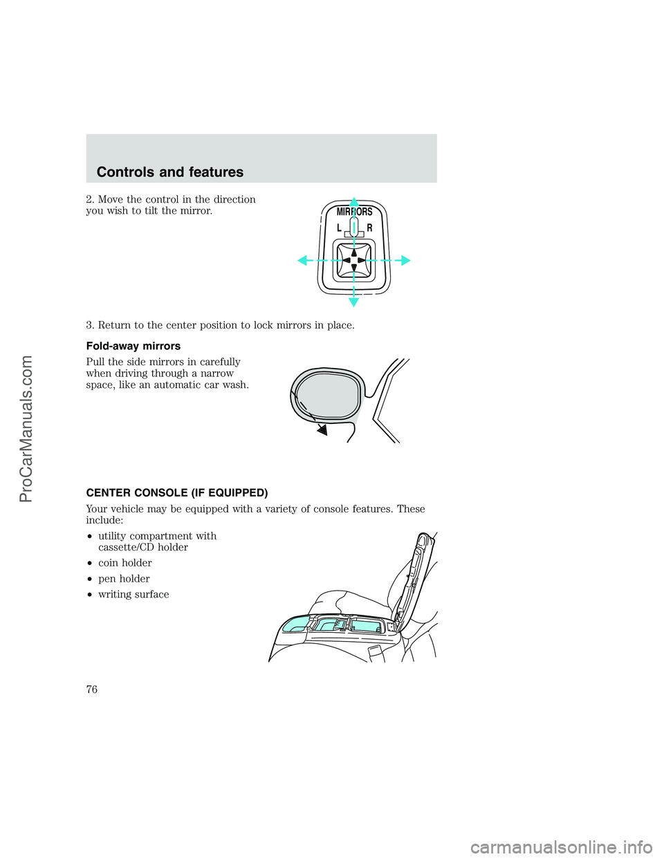FORD F350 1999 Manual PDF 2. Move the control in the direction
you wish to tilt the mirror.
3. Return to the center position to lock mirrors in place.
Fold-away mirrors
Pull the side mirrors in carefully
when driving through a FORD F350 1999 Manual PDF 2. Move the control in the direction
you wish to tilt the mirror.
3. Return to the center position to lock mirrors in place.
Fold-away mirrors
Pull the side mirrors in carefully
when driving through a