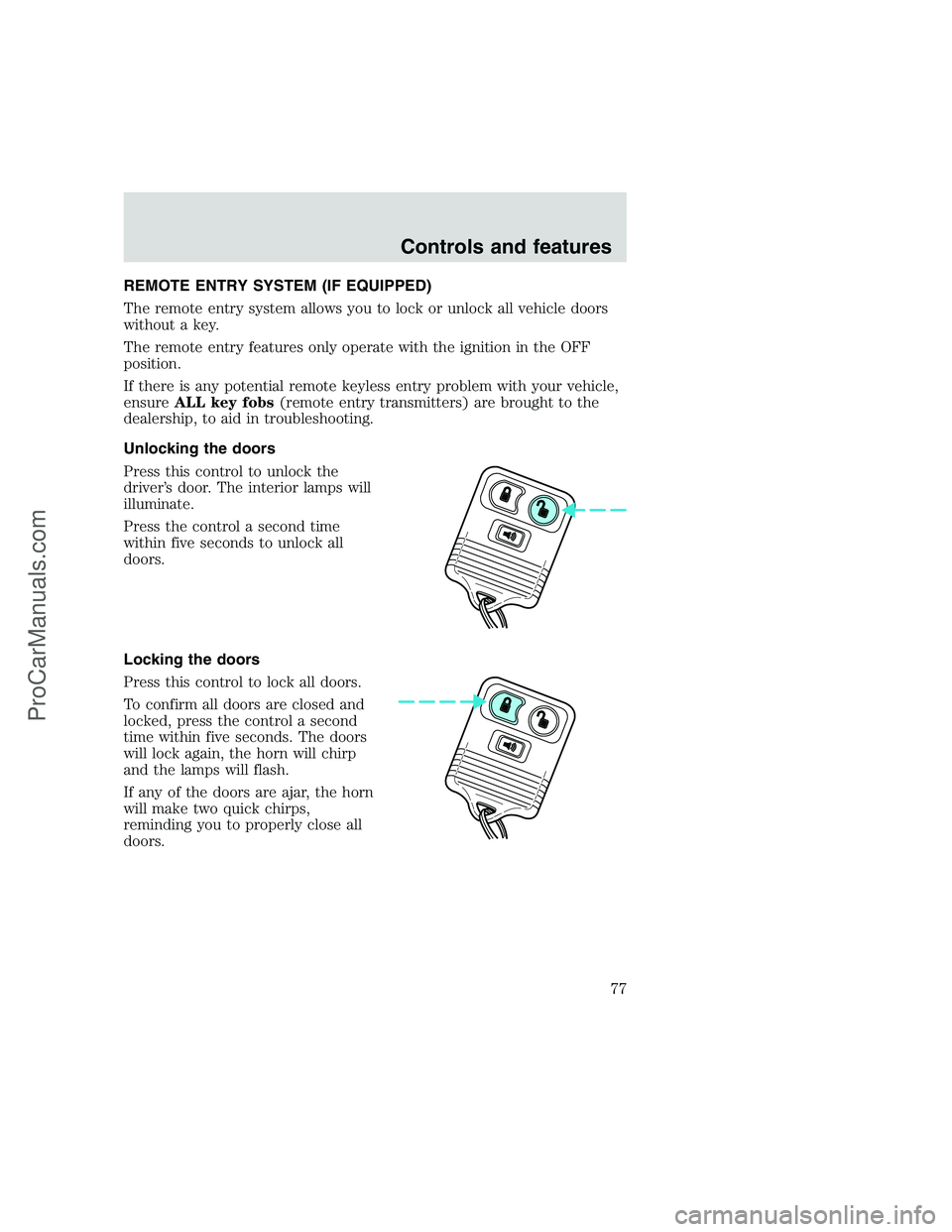 FORD F350 1999 Manual PDF REMOTE ENTRY SYSTEM (IF EQUIPPED)
The remote entry system allows you to lock or unlock all vehicle doors
without a key.
The remote entry features only operate with the ignition in the OFF
position.
If FORD F350 1999 Manual PDF REMOTE ENTRY SYSTEM (IF EQUIPPED)
The remote entry system allows you to lock or unlock all vehicle doors
without a key.
The remote entry features only operate with the ignition in the OFF
position.
If