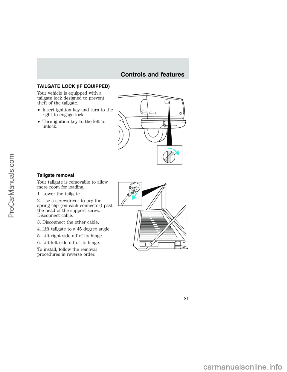 FORD F350 1999 Manual Online TAILGATE LOCK (IF EQUIPPED)
Your vehicle is equipped with a
tailgate lock designed to prevent
theft of the tailgate.
•Insert ignition key and turn to the
right to engage lock.
•Turn ignition key t FORD F350 1999 Manual Online TAILGATE LOCK (IF EQUIPPED)
Your vehicle is equipped with a
tailgate lock designed to prevent
theft of the tailgate.
•Insert ignition key and turn to the
right to engage lock.
•Turn ignition key t