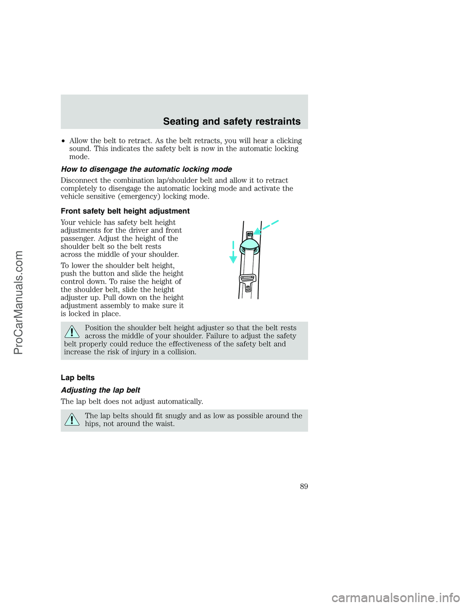 FORD F350 1999 Manual Online •Allow the belt to retract. As the belt retracts, you will hear a clicking
sound. This indicates the safety belt is now in the automatic locking
mode.
How to disengage the automatic locking mode
Dis FORD F350 1999 Manual Online •Allow the belt to retract. As the belt retracts, you will hear a clicking
sound. This indicates the safety belt is now in the automatic locking
mode.
How to disengage the automatic locking mode
Dis