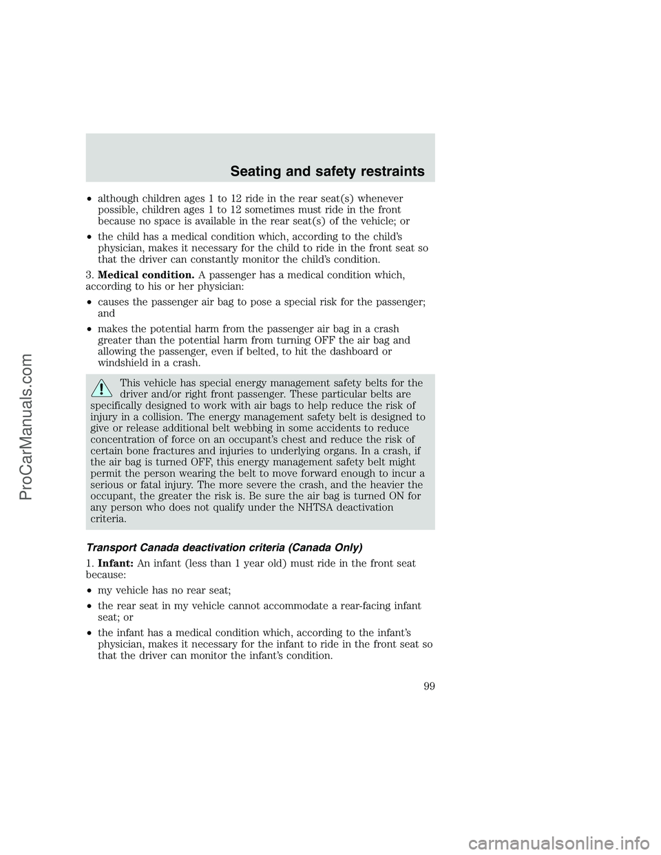 FORD F350 1999  Owners Manual •although children ages 1 to 12 ride in the rear seat(s) whenever
possible, children ages 1 to 12 sometimes must ride in the front
because no space is available in the rear seat(s) of the vehicle; o