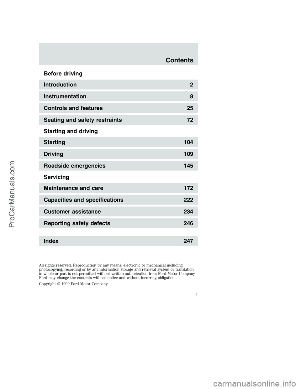 FORD F350 2000  Owners Manual Before driving
Introduction 2
Instrumentation 8
Controls and features 25
Seating and safety restraints 72
Starting and driving
Starting 104
Driving 109
Roadside emergencies 145
Servicing
Maintenance a