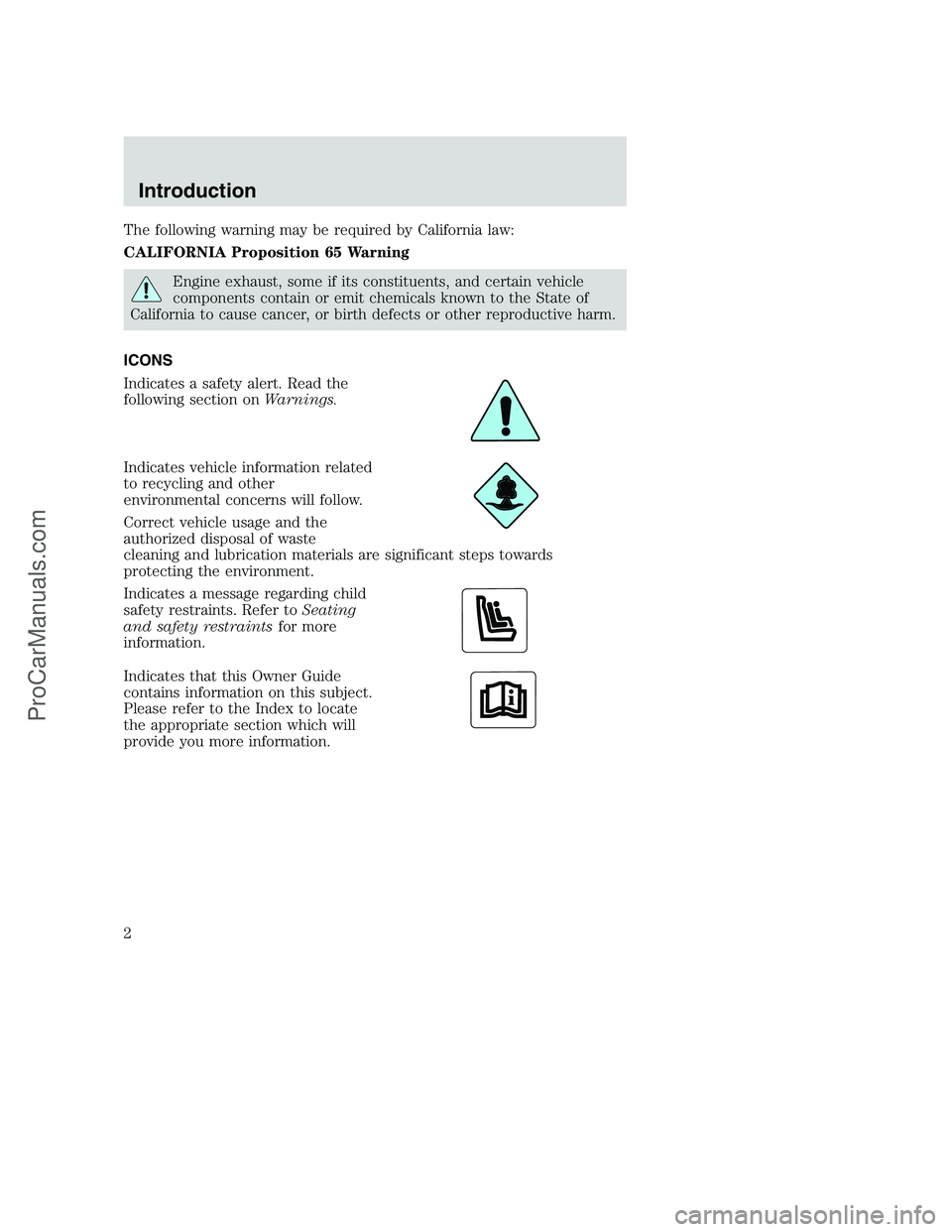 FORD F350 2000 Owners Manual The following warning may be required by California law:
CALIFORNIA Proposition 65 Warning
Engine exhaust, some if its constituents, and certain vehicle
components contain or emit chemicals known to t FORD F350 2000 Owners Manual The following warning may be required by California law:
CALIFORNIA Proposition 65 Warning
Engine exhaust, some if its constituents, and certain vehicle
components contain or emit chemicals known to t