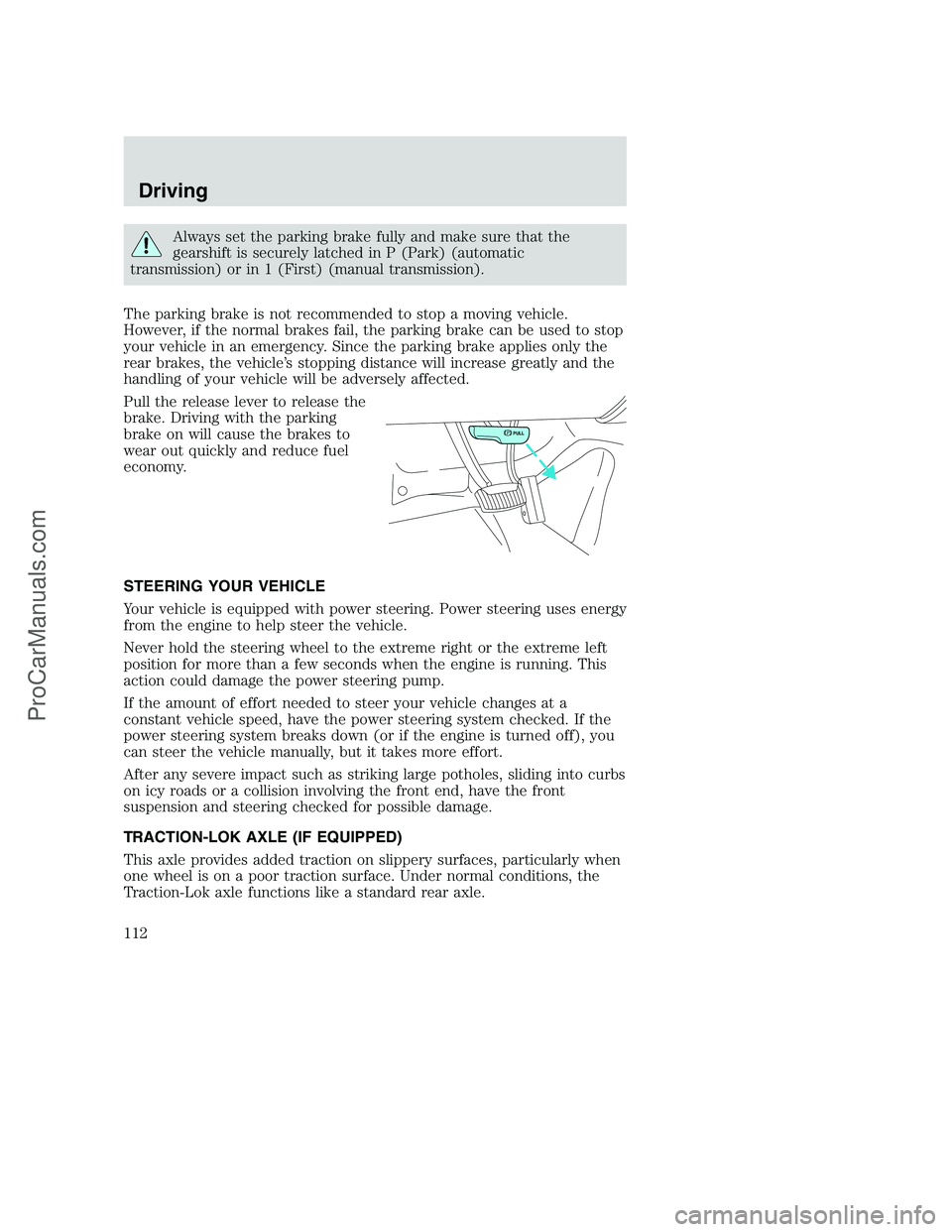 FORD F350 2000  Owners Manual Always set the parking brake fully and make sure that the
gearshift is securely latched in P (Park) (automatic
transmission) or in 1 (First) (manual transmission).
The parking brake is not recommended