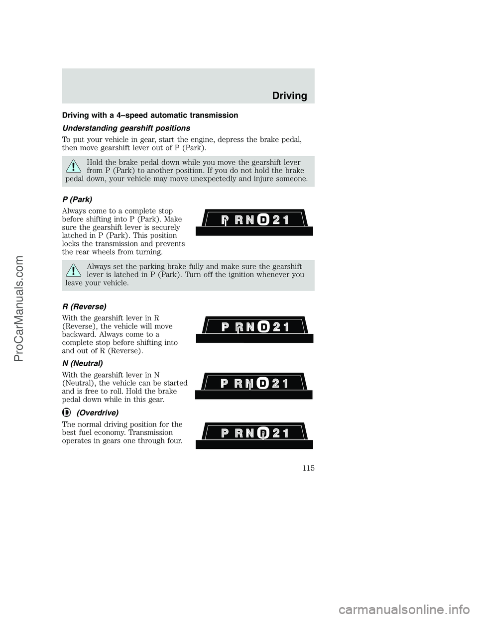 FORD F350 2000 Owners Manual Driving with a 4–speed automatic transmission
Understanding gearshift positions
To put your vehicle in gear, start the engine, depress the brake pedal,
then move gearshift lever out of P (Park).
Hol FORD F350 2000 Owners Manual Driving with a 4–speed automatic transmission
Understanding gearshift positions
To put your vehicle in gear, start the engine, depress the brake pedal,
then move gearshift lever out of P (Park).
Hol
