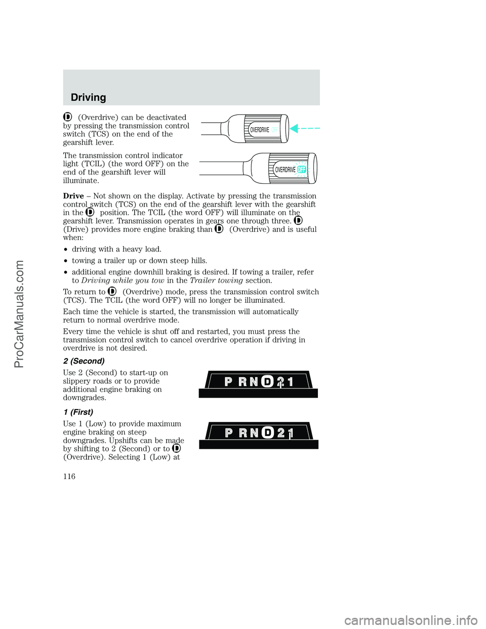 FORD F350 2000 Owners Manual (Overdrive) can be deactivated
by pressing the transmission control
switch (TCS) on the end of the
gearshift lever.
The transmission control indicator
light (TCIL) (the word OFF) on the
end of the gea FORD F350 2000 Owners Manual (Overdrive) can be deactivated
by pressing the transmission control
switch (TCS) on the end of the
gearshift lever.
The transmission control indicator
light (TCIL) (the word OFF) on the
end of the gea