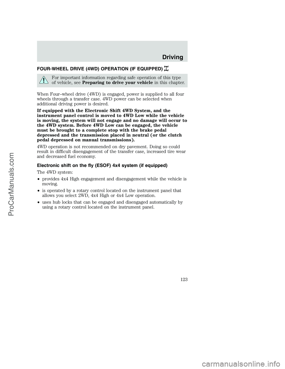 FORD F350 2000 Owners Manual FOUR-WHEEL DRIVE (4WD) OPERATION (IF EQUIPPED)
For important information regarding safe operation of this type
of vehicle, seePreparing to drive your vehiclein this chapter.
When Four–wheel drive (4 FORD F350 2000 Owners Manual FOUR-WHEEL DRIVE (4WD) OPERATION (IF EQUIPPED)
For important information regarding safe operation of this type
of vehicle, seePreparing to drive your vehiclein this chapter.
When Four–wheel drive (4