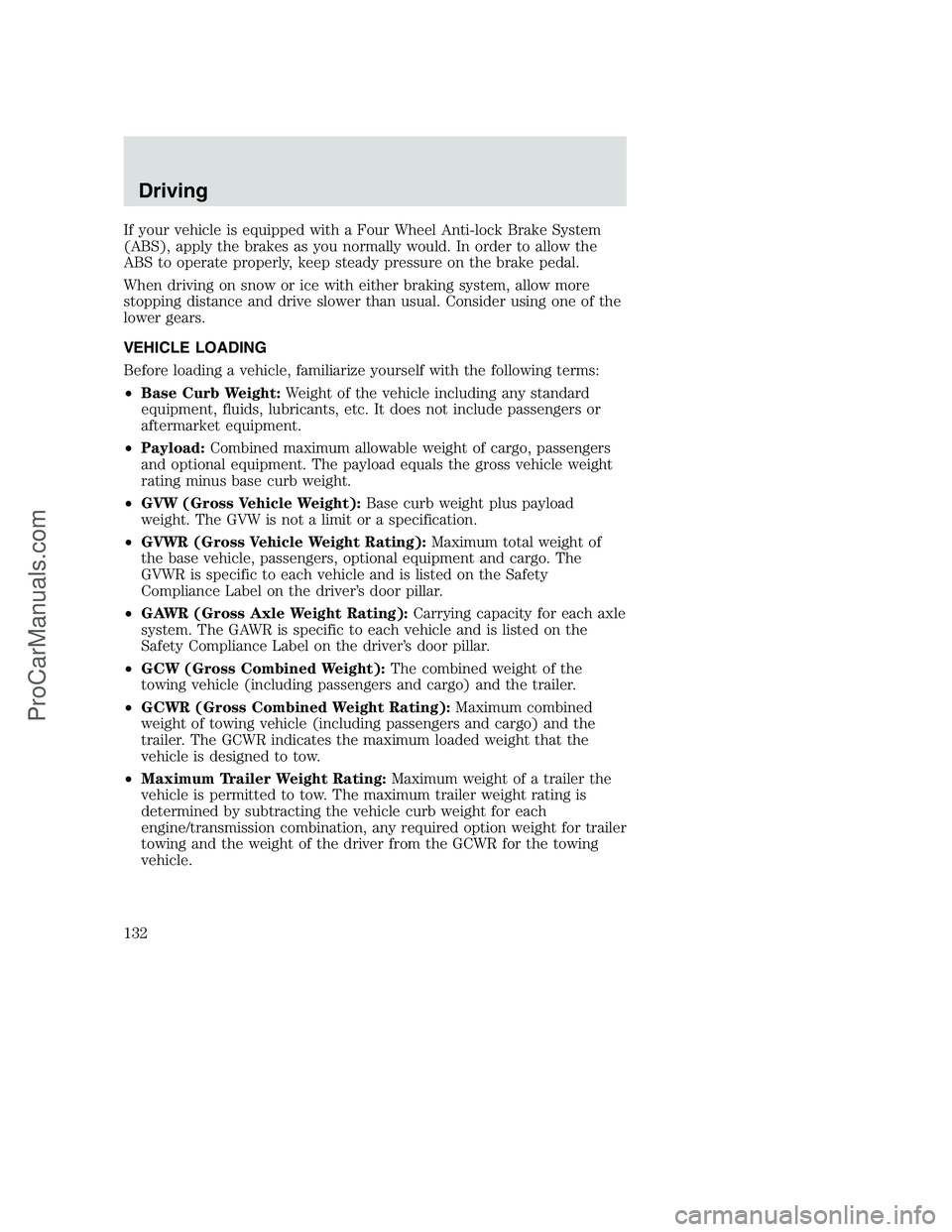 FORD F350 2000 Owners Manual If your vehicle is equipped with a Four Wheel Anti-lock Brake System
(ABS), apply the brakes as you normally would. In order to allow the
ABS to operate properly, keep steady pressure on the brake ped FORD F350 2000 Owners Manual If your vehicle is equipped with a Four Wheel Anti-lock Brake System
(ABS), apply the brakes as you normally would. In order to allow the
ABS to operate properly, keep steady pressure on the brake ped