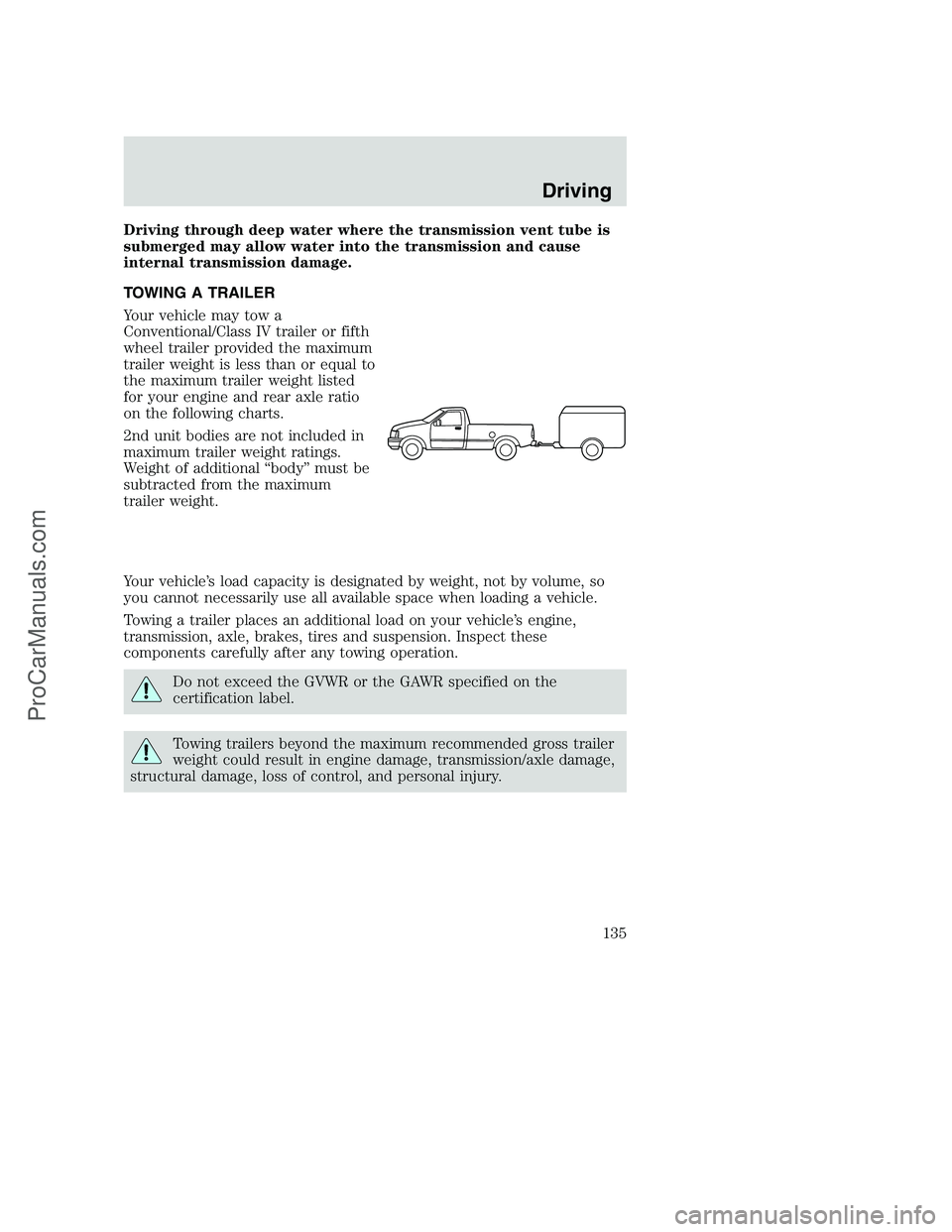 FORD F350 2000 Owners Manual Driving through deep water where the transmission vent tube is
submerged may allow water into the transmission and cause
internal transmission damage.
TOWING A TRAILER
Your vehicle may tow a
Conventio FORD F350 2000 Owners Manual Driving through deep water where the transmission vent tube is
submerged may allow water into the transmission and cause
internal transmission damage.
TOWING A TRAILER
Your vehicle may tow a
Conventio