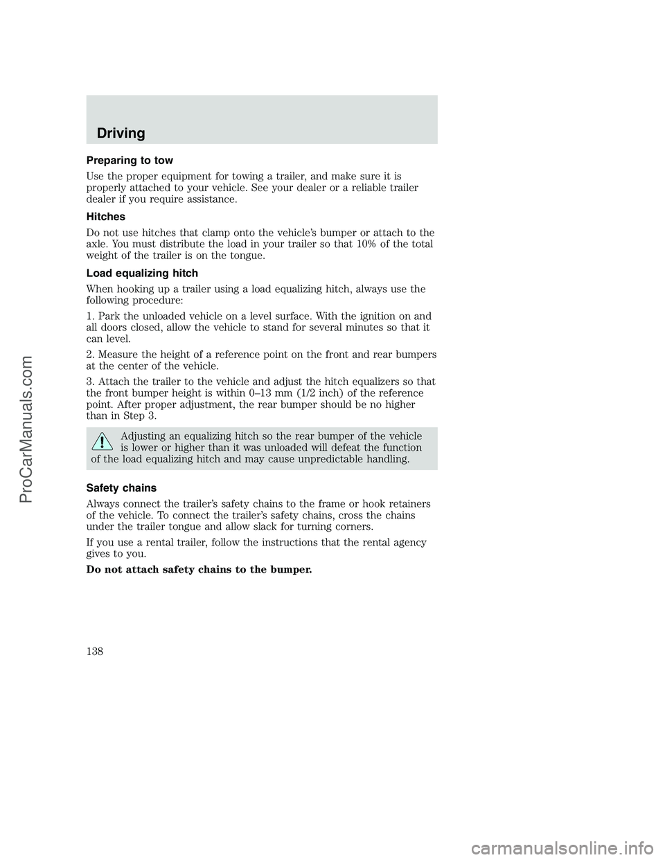 FORD F350 2000 Owners Manual Preparing to tow
Use the proper equipment for towing a trailer, and make sure it is
properly attached to your vehicle. See your dealer or a reliable trailer
dealer if you require assistance.
Hitches
D FORD F350 2000 Owners Manual Preparing to tow
Use the proper equipment for towing a trailer, and make sure it is
properly attached to your vehicle. See your dealer or a reliable trailer
dealer if you require assistance.
Hitches
D