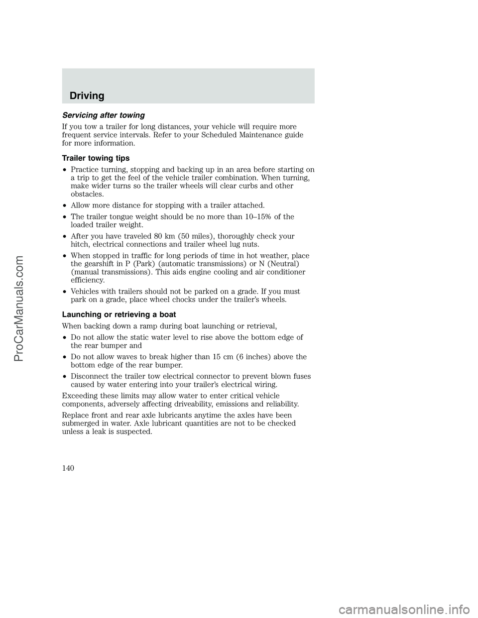 FORD F350 2000 Owners Manual Servicing after towing
If you tow a trailer for long distances, your vehicle will require more
frequent service intervals. Refer to your Scheduled Maintenance guide
for more information.
Trailer towin FORD F350 2000 Owners Manual Servicing after towing
If you tow a trailer for long distances, your vehicle will require more
frequent service intervals. Refer to your Scheduled Maintenance guide
for more information.
Trailer towin