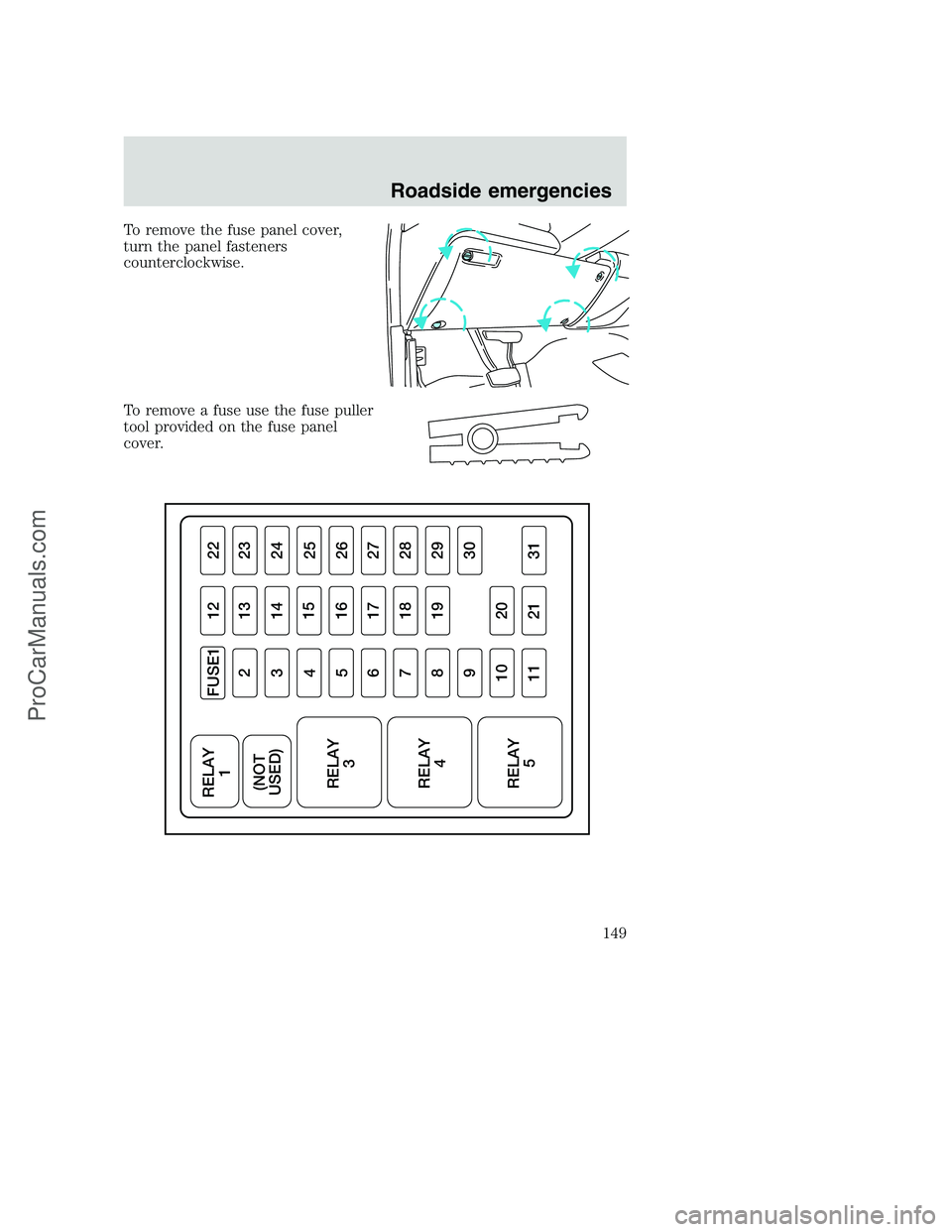 FORD F350 2000 Owners Manual To remove the fuse panel cover,
turn the panel fasteners
counterclockwise.
To remove a fuse use the fuse puller
tool provided on the fuse panel
cover.
FUSE1 RELAY
1
RELAY
3 (NOT
USED)
RELAY
4
RELAY
51 FORD F350 2000 Owners Manual To remove the fuse panel cover,
turn the panel fasteners
counterclockwise.
To remove a fuse use the fuse puller
tool provided on the fuse panel
cover.
FUSE1 RELAY
1
RELAY
3 (NOT
USED)
RELAY
4
RELAY
51