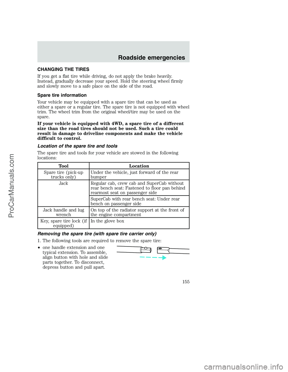 FORD F350 2000 Owners Manual CHANGING THE TIRES
If you get a flat tire while driving, do not apply the brake heavily.
Instead, gradually decrease your speed. Hold the steering wheel firmly
and slowly move to a safe place on the s FORD F350 2000 Owners Manual CHANGING THE TIRES
If you get a flat tire while driving, do not apply the brake heavily.
Instead, gradually decrease your speed. Hold the steering wheel firmly
and slowly move to a safe place on the s