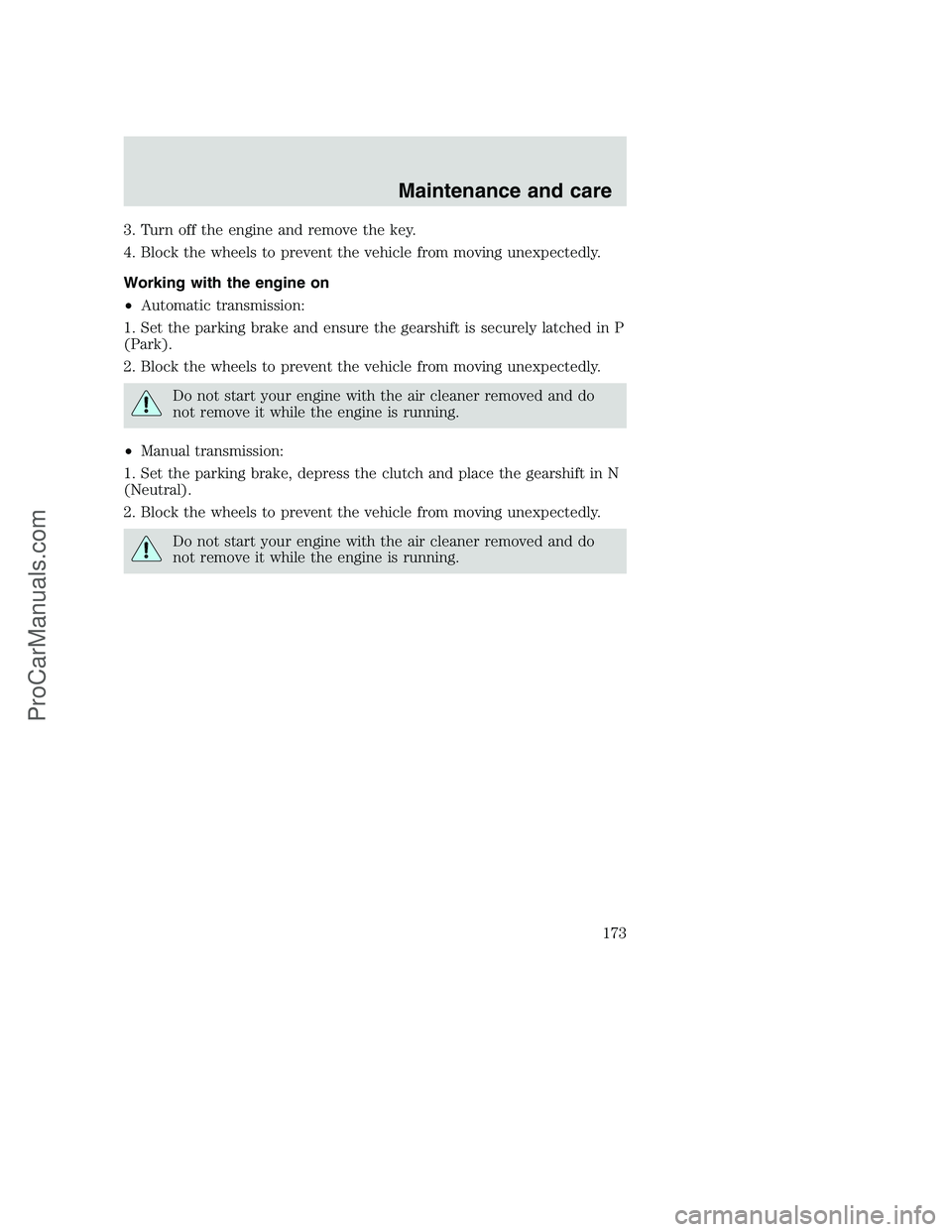 FORD F350 2000 Owners Manual 3. Turn off the engine and remove the key.
4. Block the wheels to prevent the vehicle from moving unexpectedly.
Working with the engine on
•Automatic transmission:
1. Set the parking brake and ensur FORD F350 2000 Owners Manual 3. Turn off the engine and remove the key.
4. Block the wheels to prevent the vehicle from moving unexpectedly.
Working with the engine on
•Automatic transmission:
1. Set the parking brake and ensur
