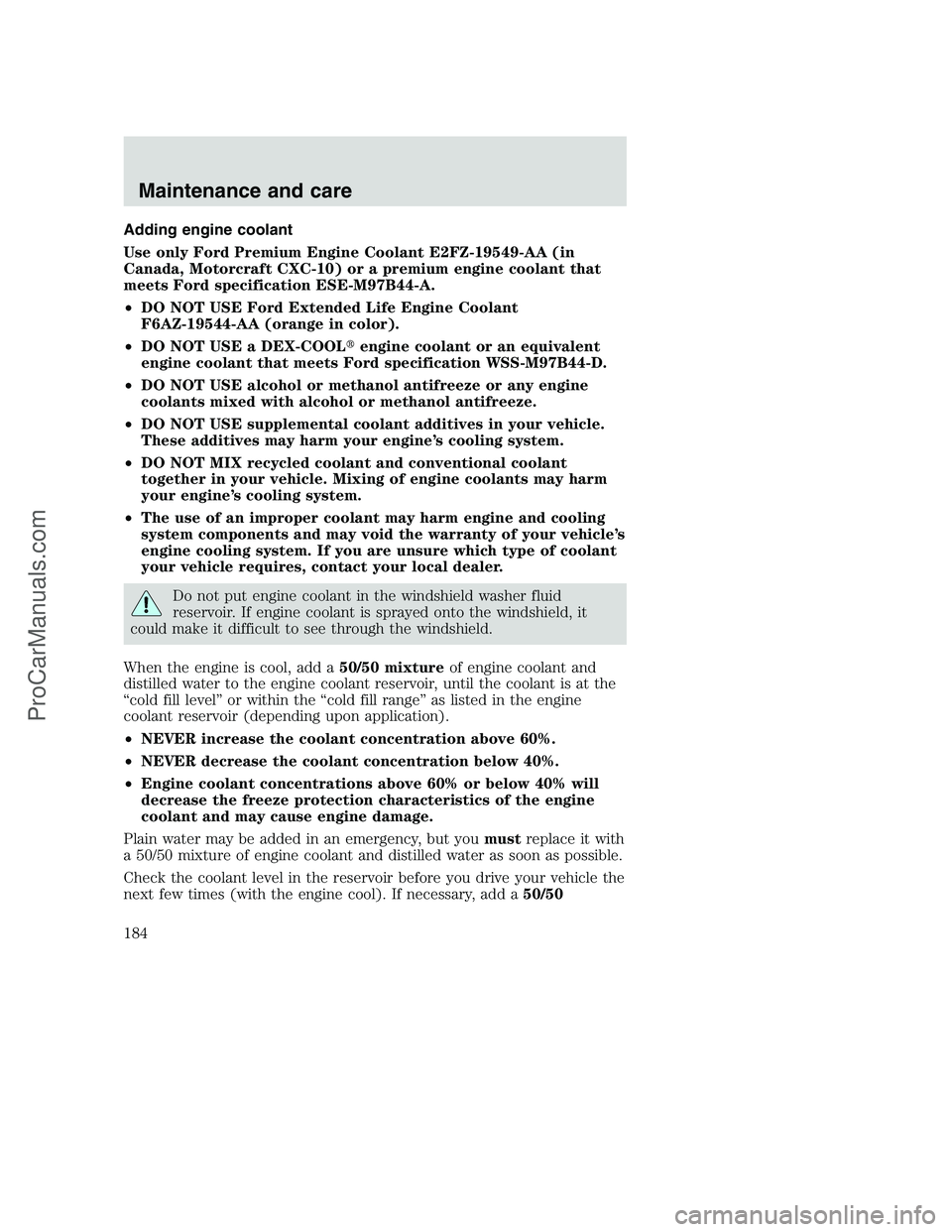 FORD F350 2000 Owners Manual Adding engine coolant
Use only Ford Premium Engine Coolant E2FZ-19549-AA (in
Canada, Motorcraft CXC-10) or a premium engine coolant that
meets Ford specification ESE-M97B44-A.
•DO NOT USE Ford Exten FORD F350 2000 Owners Manual Adding engine coolant
Use only Ford Premium Engine Coolant E2FZ-19549-AA (in
Canada, Motorcraft CXC-10) or a premium engine coolant that
meets Ford specification ESE-M97B44-A.
•DO NOT USE Ford Exten
