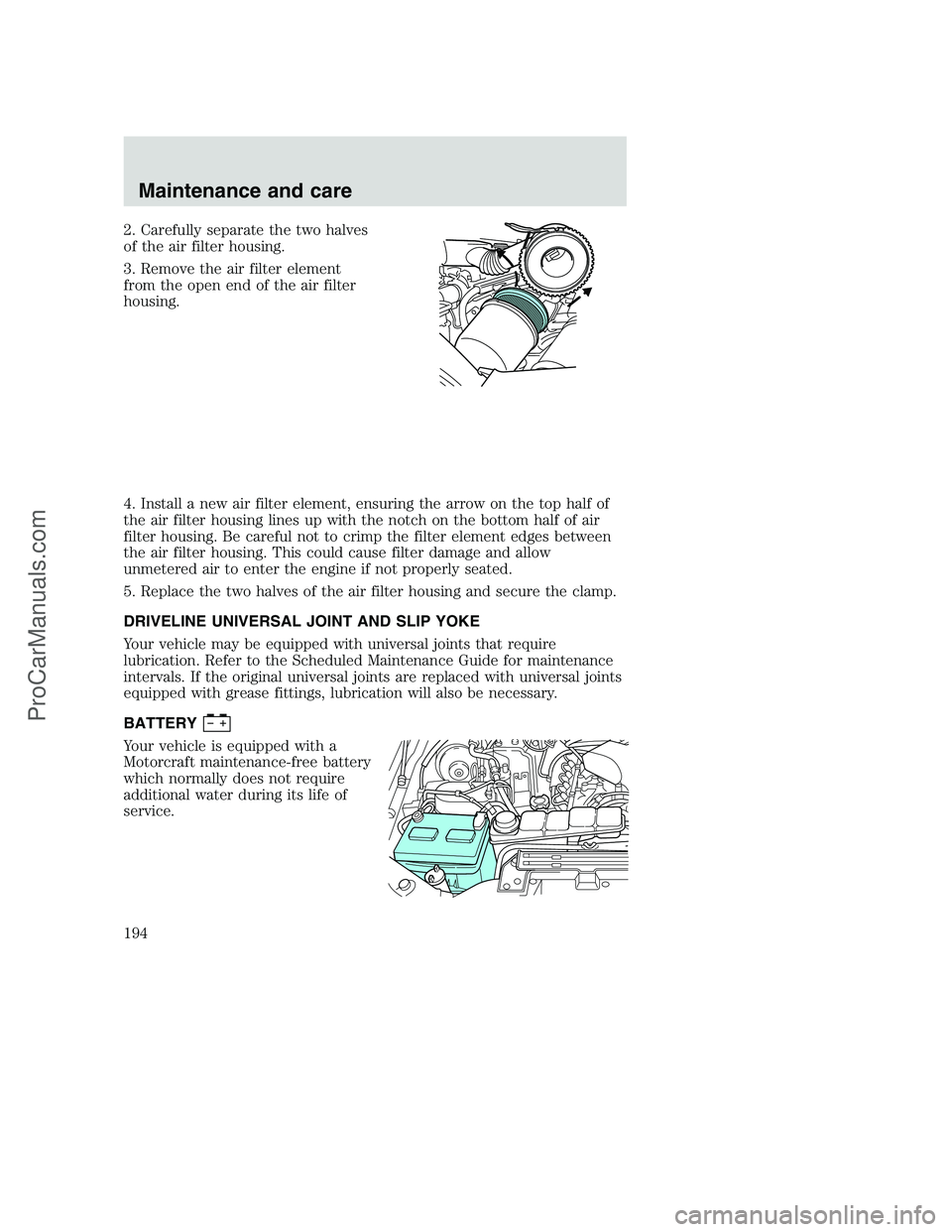 FORD F350 2000 Owners Manual 2. Carefully separate the two halves
of the air filter housing.
3. Remove the air filter element
from the open end of the air filter
housing.
4. Install a new air filter element, ensuring the arrow on FORD F350 2000 Owners Manual 2. Carefully separate the two halves
of the air filter housing.
3. Remove the air filter element
from the open end of the air filter
housing.
4. Install a new air filter element, ensuring the arrow on