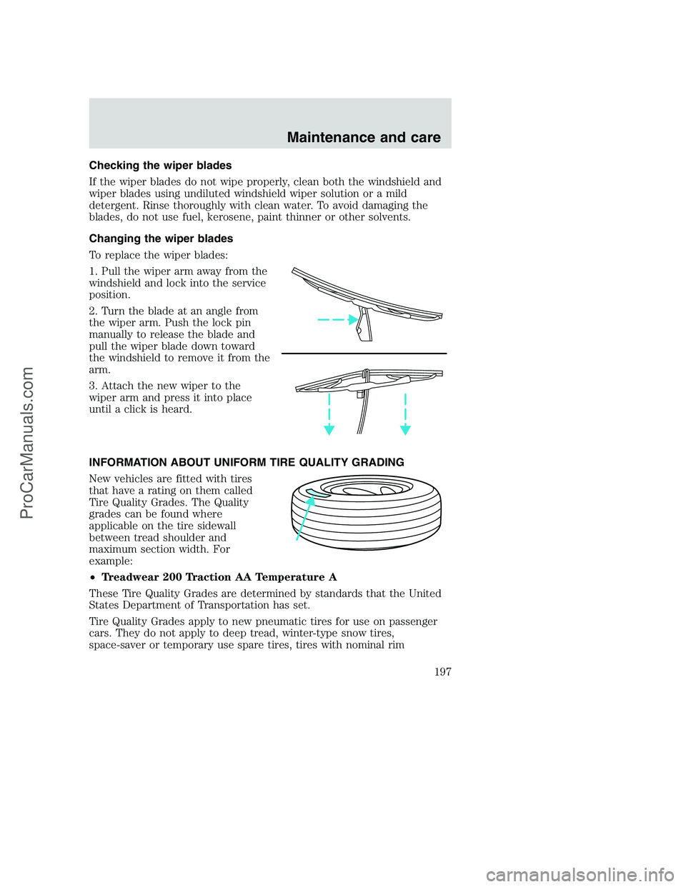 FORD F350 2000 Owners Manual Checking the wiper blades
If the wiper blades do not wipe properly, clean both the windshield and
wiper blades using undiluted windshield wiper solution or a mild
detergent. Rinse thoroughly with clea FORD F350 2000 Owners Manual Checking the wiper blades
If the wiper blades do not wipe properly, clean both the windshield and
wiper blades using undiluted windshield wiper solution or a mild
detergent. Rinse thoroughly with clea