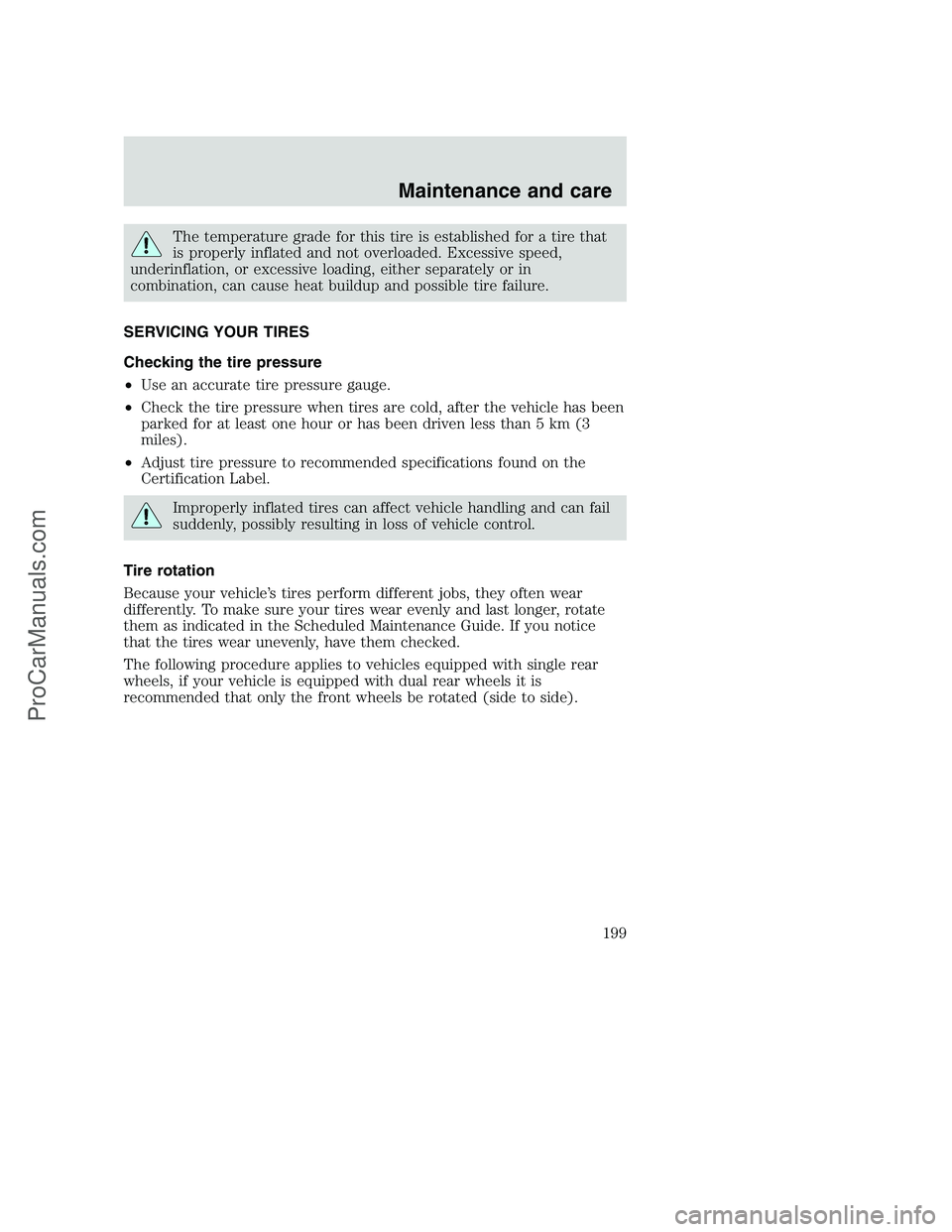 FORD F350 2000 Owners Manual The temperature grade for this tire is established for a tire that
is properly inflated and not overloaded. Excessive speed,
underinflation, or excessive loading, either separately or in
combination, FORD F350 2000 Owners Manual The temperature grade for this tire is established for a tire that
is properly inflated and not overloaded. Excessive speed,
underinflation, or excessive loading, either separately or in
combination,