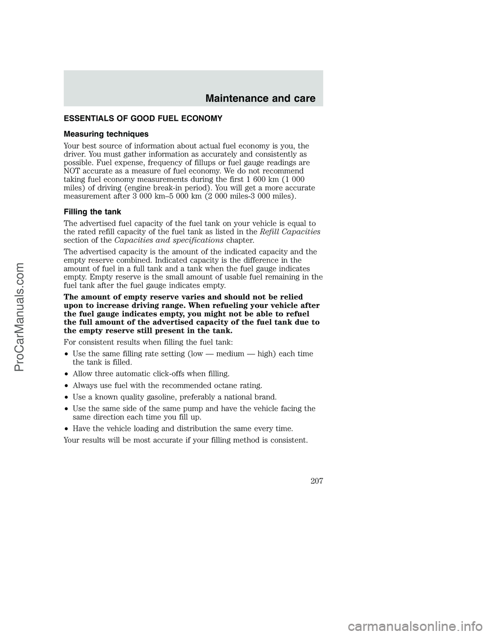 FORD F350 2000 Owners Manual ESSENTIALS OF GOOD FUEL ECONOMY
Measuring techniques
Your best source of information about actual fuel economy is you, the
driver. You must gather information as accurately and consistently as
possibl FORD F350 2000 Owners Manual ESSENTIALS OF GOOD FUEL ECONOMY
Measuring techniques
Your best source of information about actual fuel economy is you, the
driver. You must gather information as accurately and consistently as
possibl
