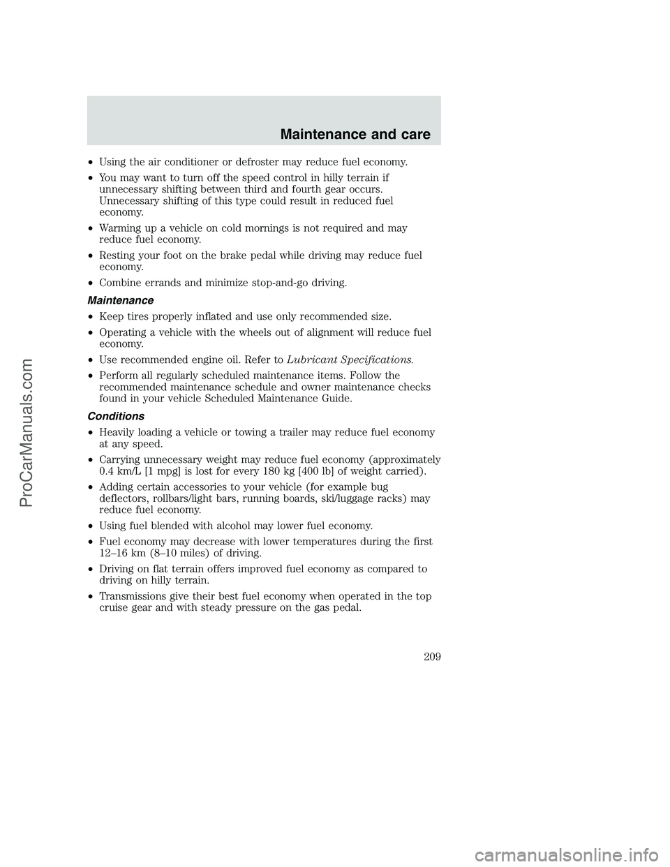 FORD F350 2000 Owners Manual •Using the air conditioner or defroster may reduce fuel economy.
•You may want to turn off the speed control in hilly terrain if
unnecessary shifting between third and fourth gear occurs.
Unnecess FORD F350 2000 Owners Manual •Using the air conditioner or defroster may reduce fuel economy.
•You may want to turn off the speed control in hilly terrain if
unnecessary shifting between third and fourth gear occurs.
Unnecess