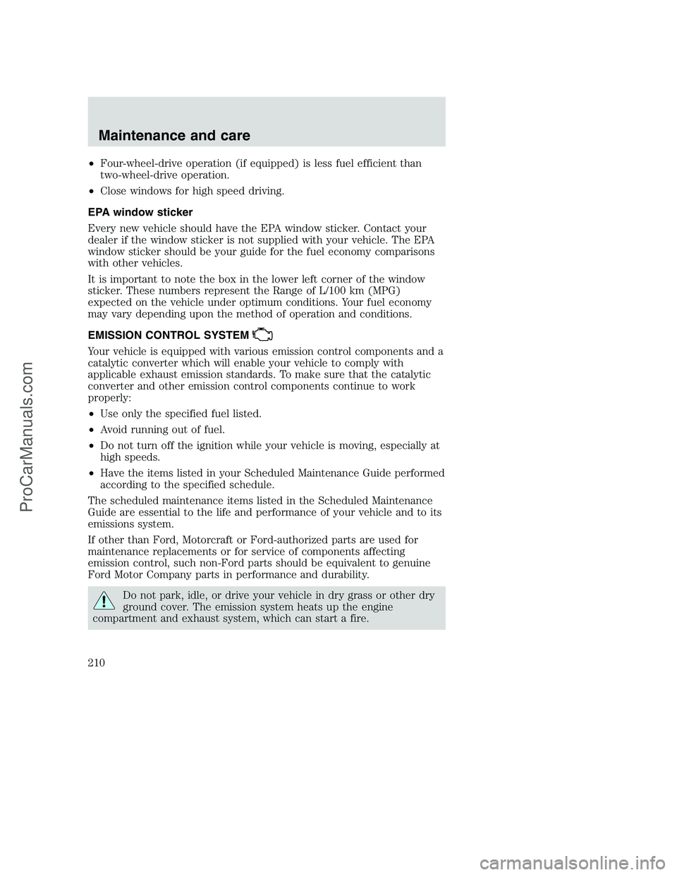 FORD F350 2000 Owners Manual •Four-wheel-drive operation (if equipped) is less fuel efficient than
two-wheel-drive operation.
•Close windows for high speed driving.
EPA window sticker
Every new vehicle should have the EPA win FORD F350 2000 Owners Manual •Four-wheel-drive operation (if equipped) is less fuel efficient than
two-wheel-drive operation.
•Close windows for high speed driving.
EPA window sticker
Every new vehicle should have the EPA win
