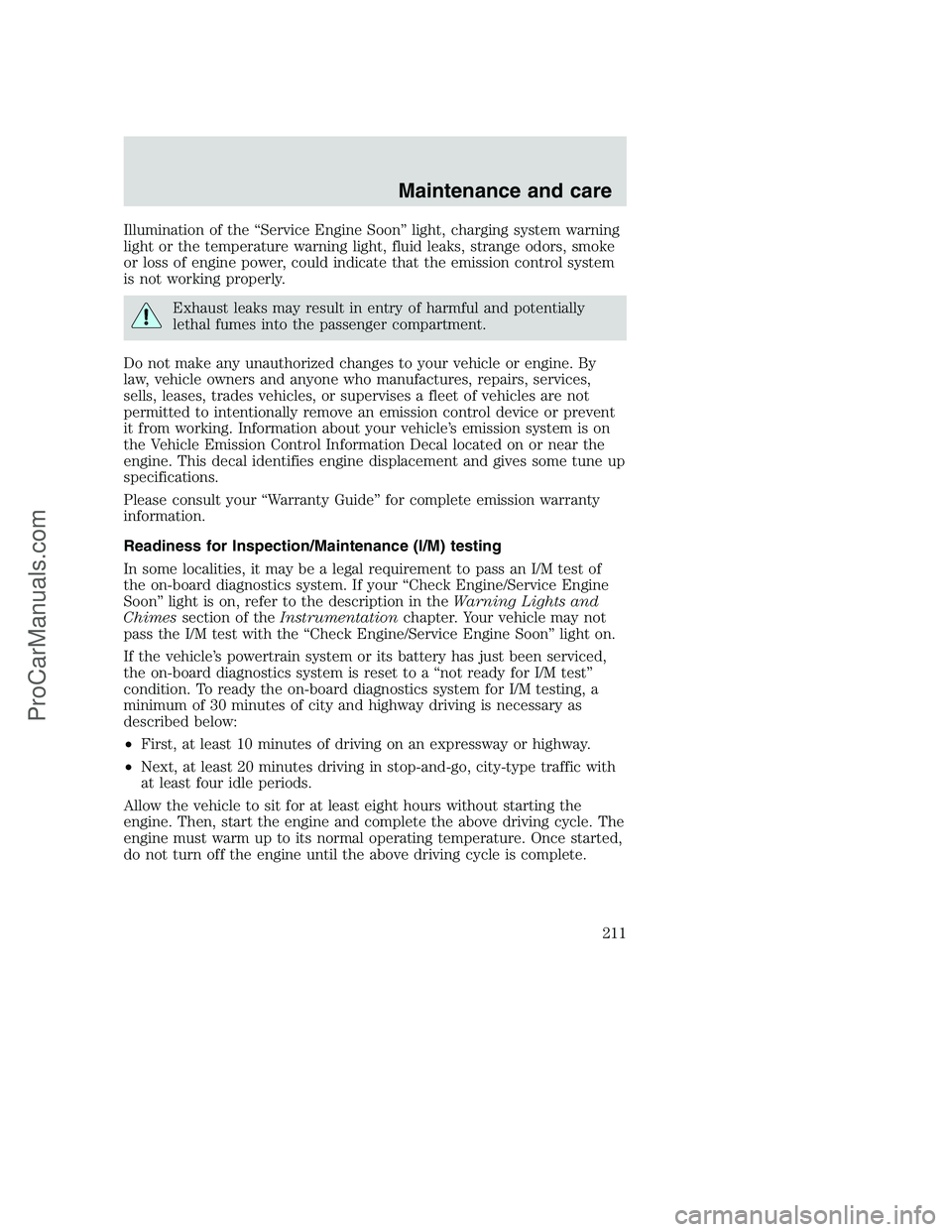 FORD F350 2000  Owners Manual Illumination of the “Service Engine Soon” light, charging system warning
light or the temperature warning light, fluid leaks, strange odors, smoke
or loss of engine power, could indicate that the 