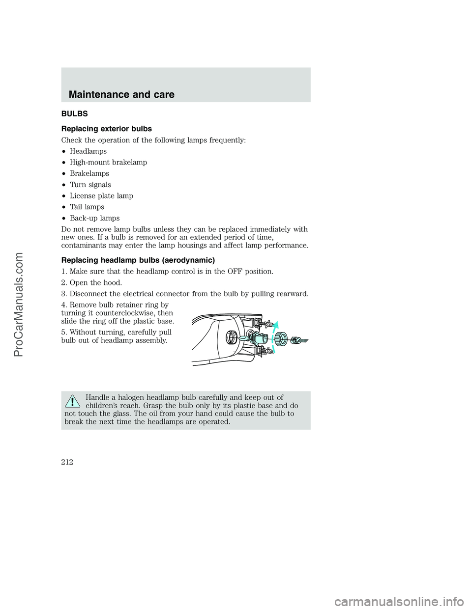 FORD F350 2000  Owners Manual BULBS
Replacing exterior bulbs
Check the operation of the following lamps frequently:
•Headlamps
•High-mount brakelamp
•Brakelamps
•Turn signals
•License plate lamp
•Tail lamps
•Back-up 