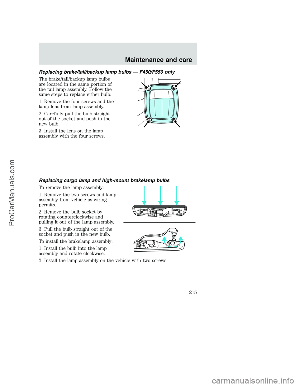 FORD F350 2000  Owners Manual Replacing brake/tail/backup lamp bulbs — F450/F550 only
The brake/tail/backup lamp bulbs
are located in the same portion of
the tail lamp assembly. Follow the
same steps to replace either bulb:
1. R