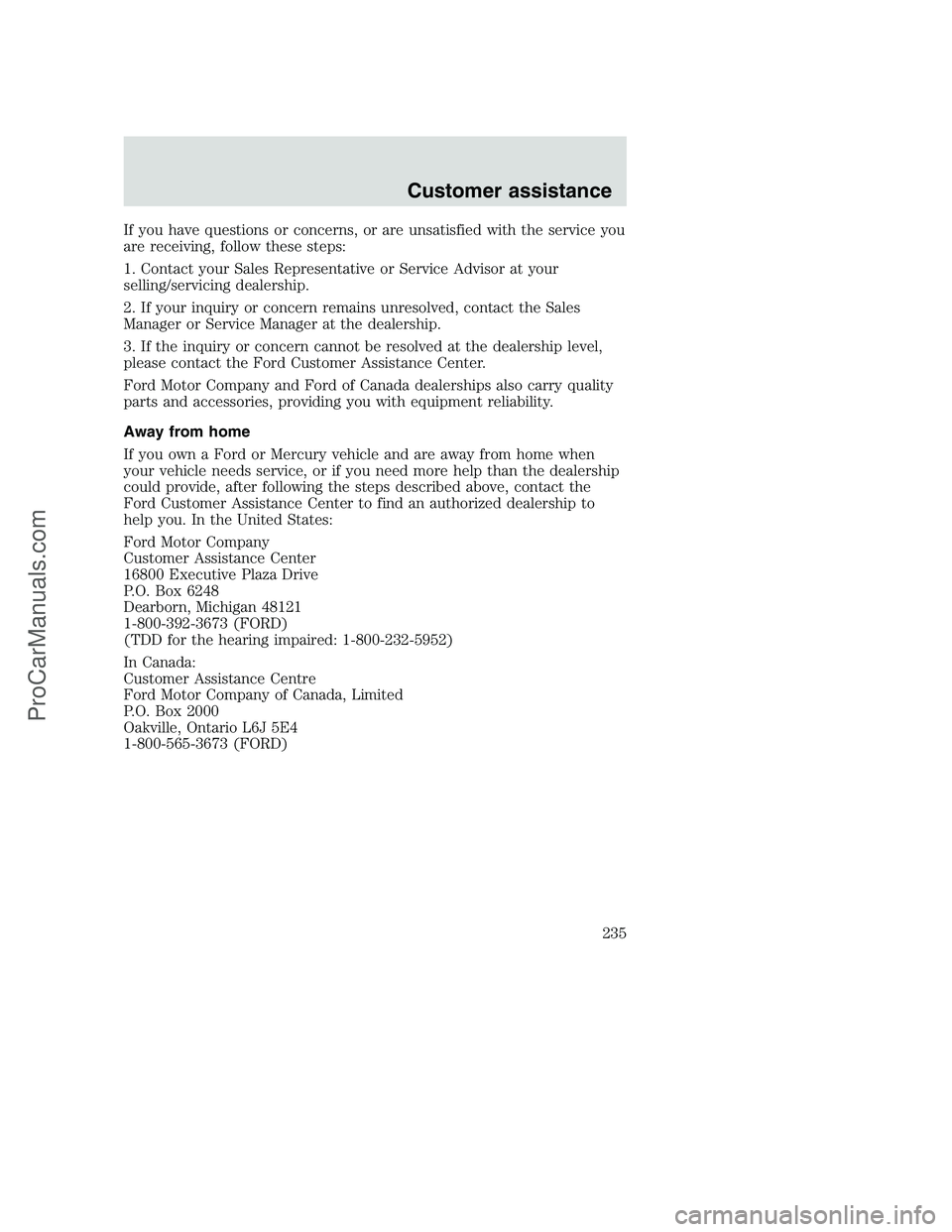 FORD F350 2000 Owners Manual If you have questions or concerns, or are unsatisfied with the service you
are receiving, follow these steps:
1. Contact your Sales Representative or Service Advisor at your
selling/servicing dealersh FORD F350 2000 Owners Manual If you have questions or concerns, or are unsatisfied with the service you
are receiving, follow these steps:
1. Contact your Sales Representative or Service Advisor at your
selling/servicing dealersh