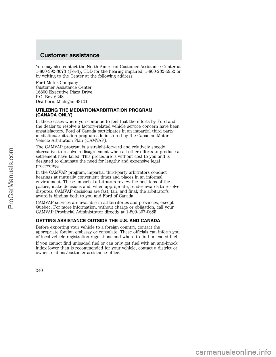 FORD F350 2000 Owners Manual You may also contact the North American Customer Assistance Center at
1-800-392-3673 (Ford), TDD for the hearing impaired: 1-800-232-5952 or
by writing to the Center at the following address:
Ford Mot FORD F350 2000 Owners Manual You may also contact the North American Customer Assistance Center at
1-800-392-3673 (Ford), TDD for the hearing impaired: 1-800-232-5952 or
by writing to the Center at the following address:
Ford Mot