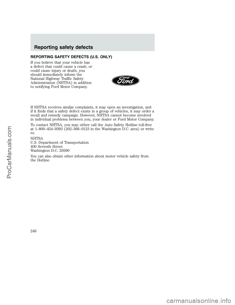 FORD F350 2000 Owners Manual REPORTING SAFETY DEFECTS (U.S. ONLY)
If you believe that your vehicle has
a defect that could cause a crash, or
could cause injury or death, you
should immediately inform the
National Highway Traffic FORD F350 2000 Owners Manual REPORTING SAFETY DEFECTS (U.S. ONLY)
If you believe that your vehicle has
a defect that could cause a crash, or
could cause injury or death, you
should immediately inform the
National Highway Traffic