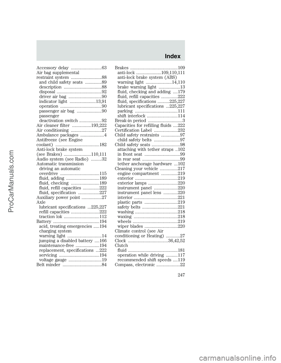 FORD F350 2000  Owners Manual Accessory delay ..........................63
Air bag supplemental
restraint system ..........................88
and child safety seats ..............89
description ................................88
d