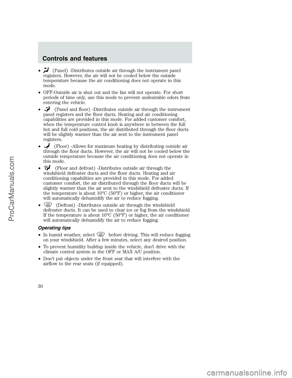 FORD F350 2000 Owners Manual •(Panel) -Distributes outside air through the instrument panel
registers. However, the air will not be cooled below the outside
temperature because the air conditioning does not operate in this
mode FORD F350 2000 Owners Manual •(Panel) -Distributes outside air through the instrument panel
registers. However, the air will not be cooled below the outside
temperature because the air conditioning does not operate in this
mode