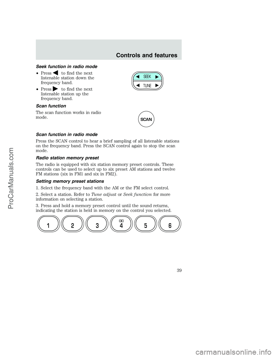 FORD F350 2000 Owners Guide Seek function in radio mode
•Press
to find the next
listenable station down the
frequency band.
•Press
to find the next
listenable station up the
frequency band.
Scan function
The scan function wo FORD F350 2000 Owners Guide Seek function in radio mode
•Press
to find the next
listenable station down the
frequency band.
•Press
to find the next
listenable station up the
frequency band.
Scan function
The scan function wo