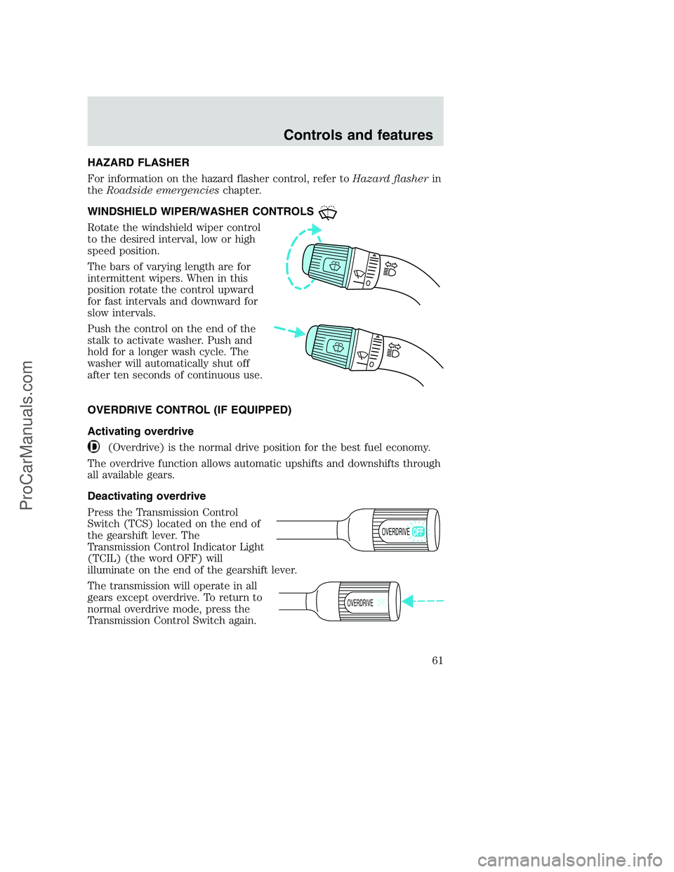 FORD F350 2000 Owners Manual HAZARD FLASHER
For information on the hazard flasher control, refer toHazard flasherin
theRoadside emergencieschapter.
WINDSHIELD WIPER/WASHER CONTROLS
Rotate the windshield wiper control
to the desir FORD F350 2000 Owners Manual HAZARD FLASHER
For information on the hazard flasher control, refer toHazard flasherin
theRoadside emergencieschapter.
WINDSHIELD WIPER/WASHER CONTROLS
Rotate the windshield wiper control
to the desir