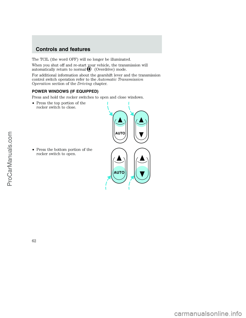 FORD F350 2000 Owners Manual The TCIL (the word OFF) will no longer be illuminated.
When you shut off and re-start your vehicle, the transmission will
automatically return to normal
(Overdrive) mode.
For additional information ab FORD F350 2000 Owners Manual The TCIL (the word OFF) will no longer be illuminated.
When you shut off and re-start your vehicle, the transmission will
automatically return to normal
(Overdrive) mode.
For additional information ab