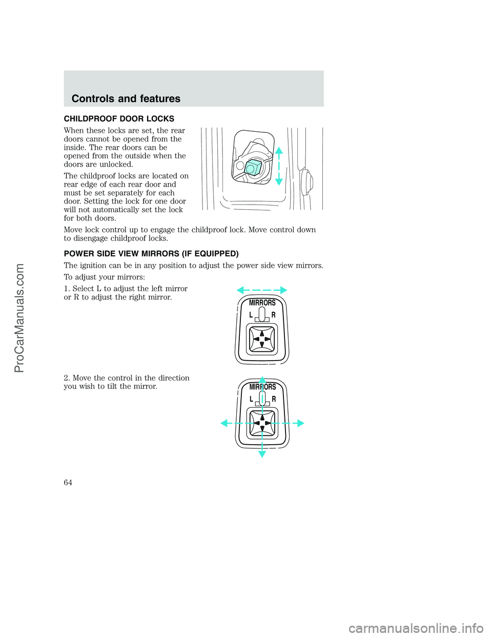FORD F350 2000 Repair Manual CHILDPROOF DOOR LOCKS
When these locks are set, the rear
doors cannot be opened from the
inside. The rear doors can be
opened from the outside when the
doors are unlocked.
The childproof locks are loc FORD F350 2000 Repair Manual CHILDPROOF DOOR LOCKS
When these locks are set, the rear
doors cannot be opened from the
inside. The rear doors can be
opened from the outside when the
doors are unlocked.
The childproof locks are loc