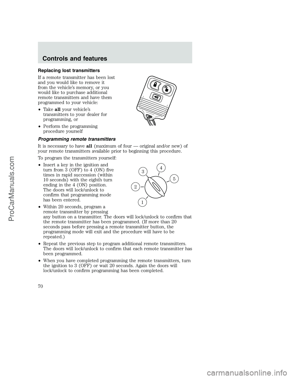 FORD F350 2000 Repair Manual Replacing lost transmitters
If a remote transmitter has been lost
and you would like to remove it
from the vehicle’s memory, or you
would like to purchase additional
remote transmitters and have the FORD F350 2000 Repair Manual Replacing lost transmitters
If a remote transmitter has been lost
and you would like to remove it
from the vehicle’s memory, or you
would like to purchase additional
remote transmitters and have the