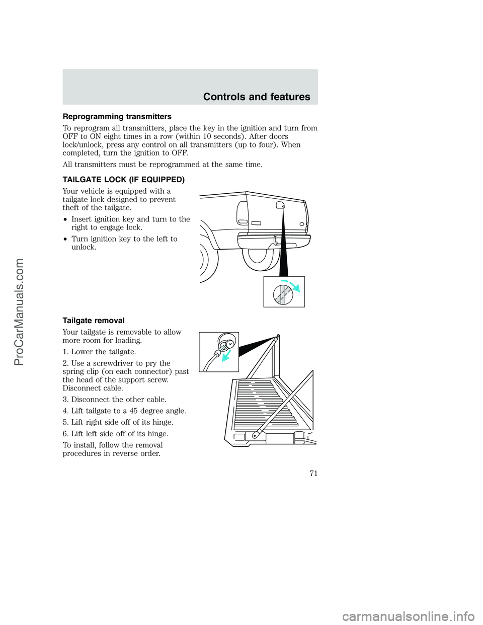 FORD F350 2000 Manual PDF Reprogramming transmitters
To reprogram all transmitters, place the key in the ignition and turn from
OFF to ON eight times in a row (within 10 seconds). After doors
lock/unlock, press any control on FORD F350 2000 Manual PDF Reprogramming transmitters
To reprogram all transmitters, place the key in the ignition and turn from
OFF to ON eight times in a row (within 10 seconds). After doors
lock/unlock, press any control on