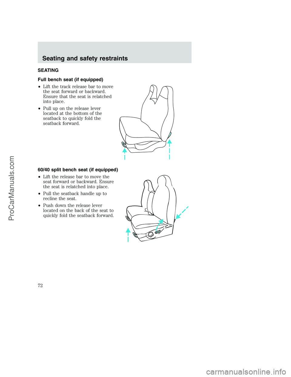 FORD F350 2000 Manual PDF SEATING
Full bench seat (if equipped)
•Lift the track release bar to move
the seat forward or backward.
Ensure that the seat is relatched
into place.
•Pull up on the release lever
located at the b FORD F350 2000 Manual PDF SEATING
Full bench seat (if equipped)
•Lift the track release bar to move
the seat forward or backward.
Ensure that the seat is relatched
into place.
•Pull up on the release lever
located at the b