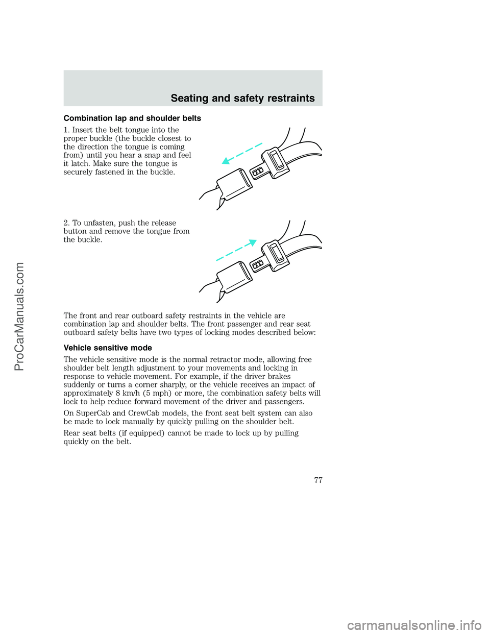 FORD F350 2000 Manual PDF Combination lap and shoulder belts
1. Insert the belt tongue into the
proper buckle (the buckle closest to
the direction the tongue is coming
from) until you hear a snap and feel
it latch. Make sure t FORD F350 2000 Manual PDF Combination lap and shoulder belts
1. Insert the belt tongue into the
proper buckle (the buckle closest to
the direction the tongue is coming
from) until you hear a snap and feel
it latch. Make sure t