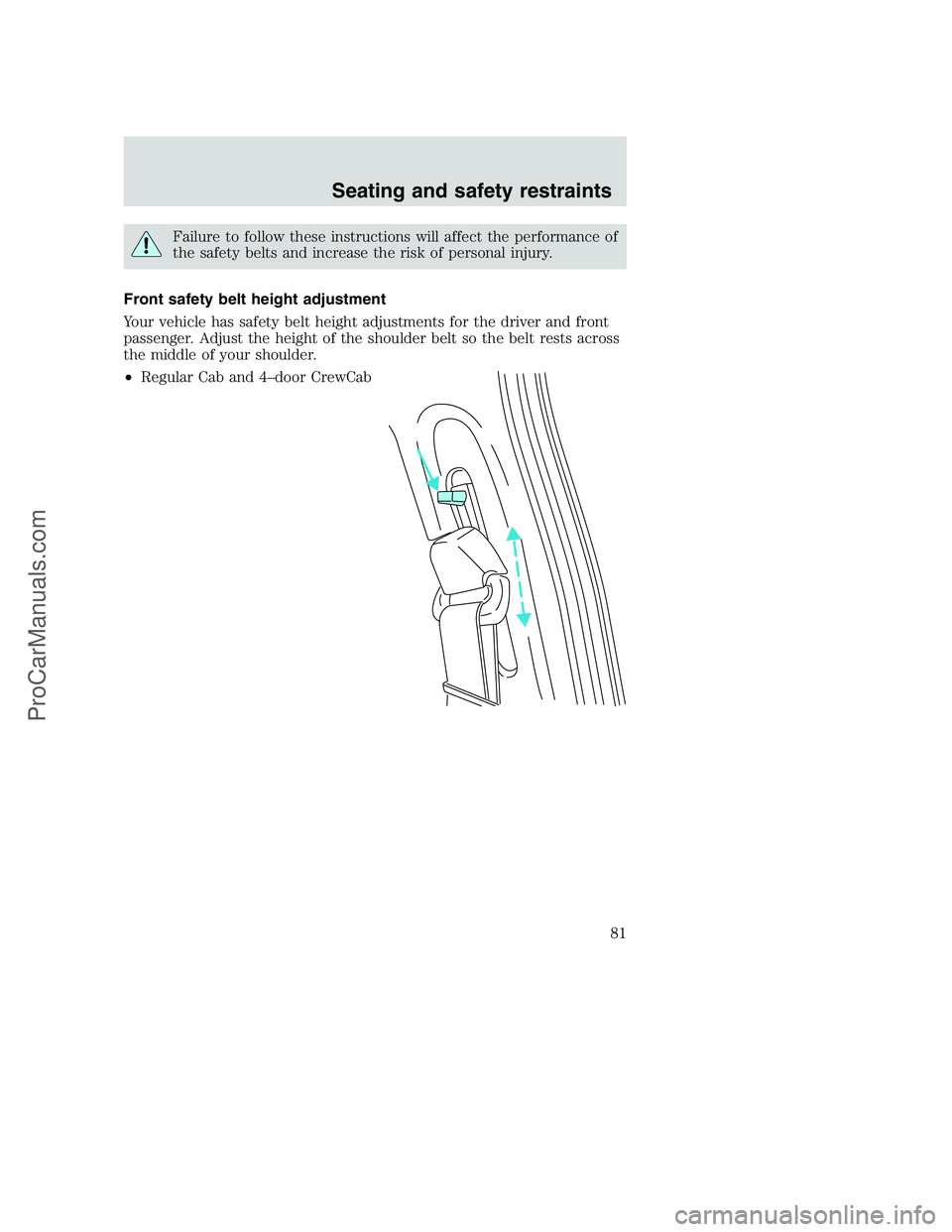 FORD F350 2000  Owners Manual Failure to follow these instructions will affect the performance of
the safety belts and increase the risk of personal injury.
Front safety belt height adjustment
Your vehicle has safety belt height a