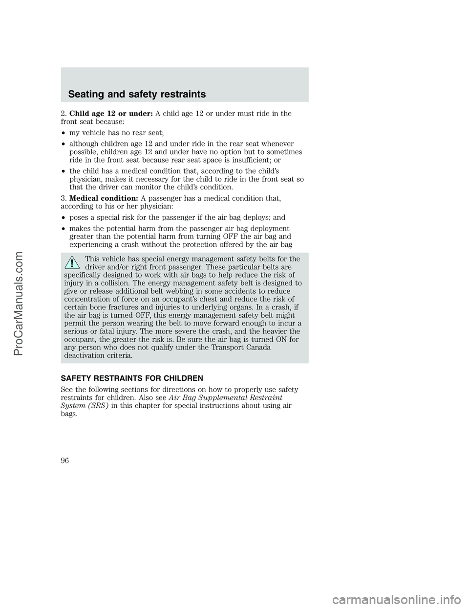 FORD F350 2000 Owners Manual 2.Child age 12 or under:A child age 12 or under must ride in the
front seat because:
•my vehicle has no rear seat;
•although children age 12 and under ride in the rear seat whenever
possible, chil FORD F350 2000 Owners Manual 2.Child age 12 or under:A child age 12 or under must ride in the
front seat because:
•my vehicle has no rear seat;
•although children age 12 and under ride in the rear seat whenever
possible, chil