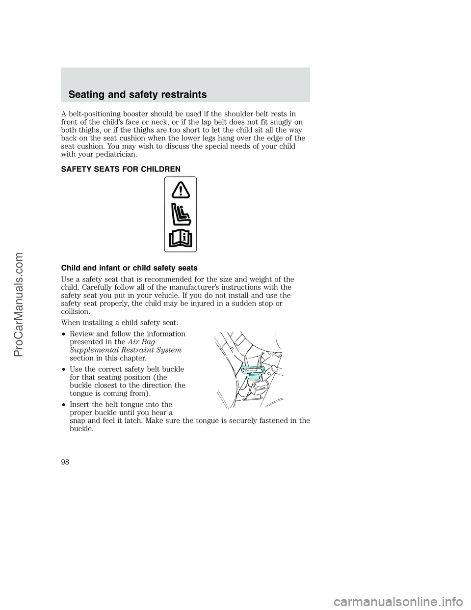 FORD F350 2000 Owners Manual A belt-positioning booster should be used if the shoulder belt rests in
front of the child’s face or neck, or if the lap belt does not fit snugly on
both thighs, or if the thighs are too short to le FORD F350 2000 Owners Manual A belt-positioning booster should be used if the shoulder belt rests in
front of the child’s face or neck, or if the lap belt does not fit snugly on
both thighs, or if the thighs are too short to le