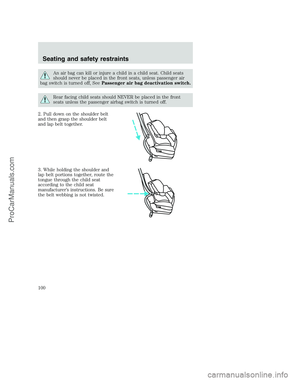 FORD F350 2000 Owners Manual An air bag can kill or injure a child in a child seat. Child seats
should never be placed in the front seats, unless passenger air
bag switch is turned off, SeePassenger air bag deactivation switch.
R FORD F350 2000 Owners Manual An air bag can kill or injure a child in a child seat. Child seats
should never be placed in the front seats, unless passenger air
bag switch is turned off, SeePassenger air bag deactivation switch.
R