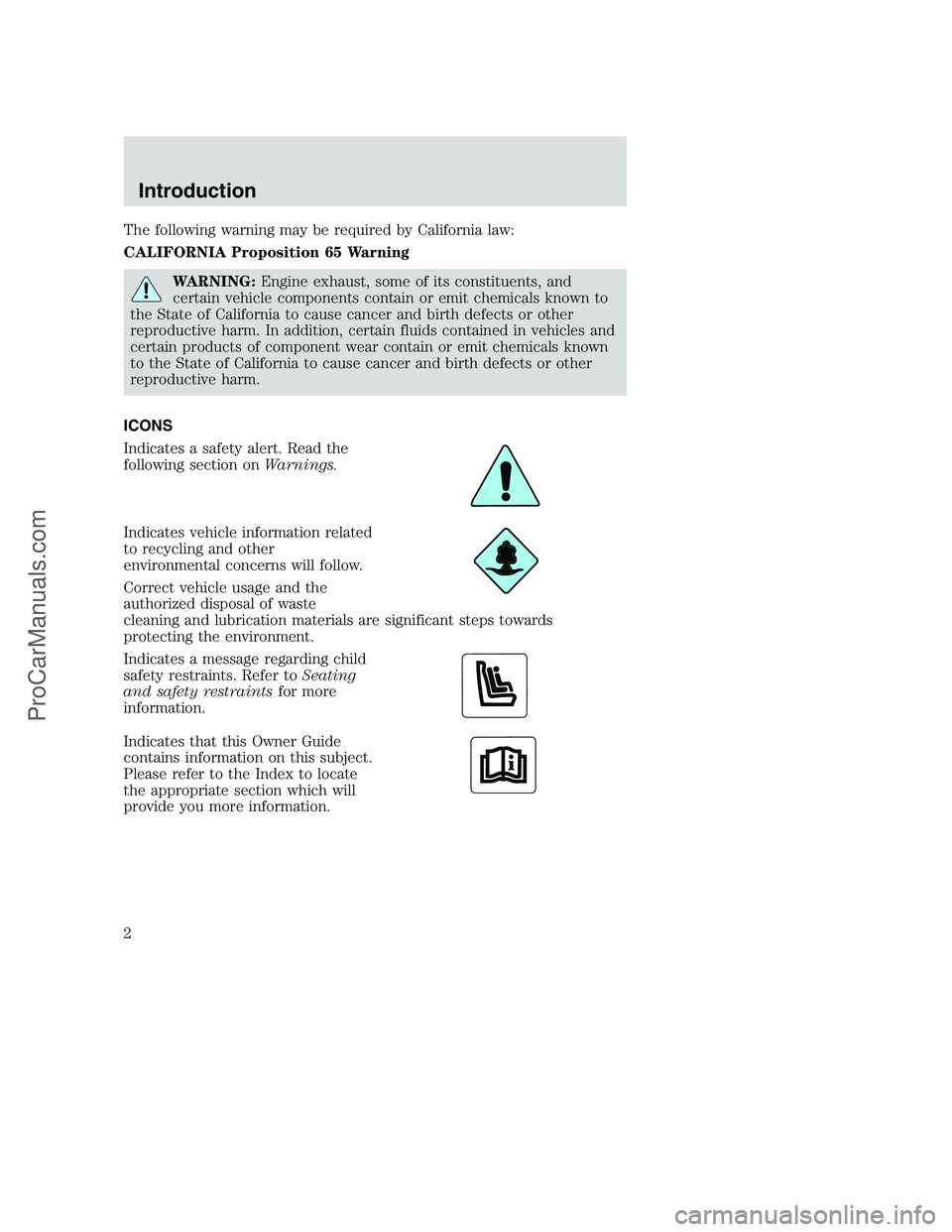 FORD F350 2001 Owners Manual The following warning may be required by California law:
CALIFORNIA Proposition 65 Warning
WARNING:Engine exhaust, some of its constituents, and
certain vehicle components contain or emit chemicals kn FORD F350 2001 Owners Manual The following warning may be required by California law:
CALIFORNIA Proposition 65 Warning
WARNING:Engine exhaust, some of its constituents, and
certain vehicle components contain or emit chemicals kn