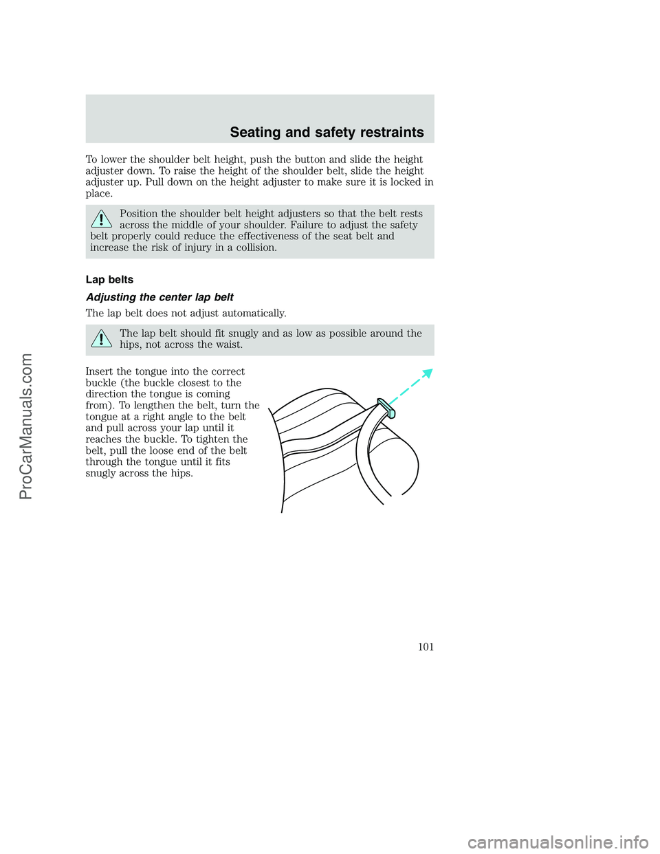 FORD F350 2001 Owners Manual To lower the shoulder belt height, push the button and slide the height
adjuster down. To raise the height of the shoulder belt, slide the height
adjuster up. Pull down on the height adjuster to make FORD F350 2001 Owners Manual To lower the shoulder belt height, push the button and slide the height
adjuster down. To raise the height of the shoulder belt, slide the height
adjuster up. Pull down on the height adjuster to make