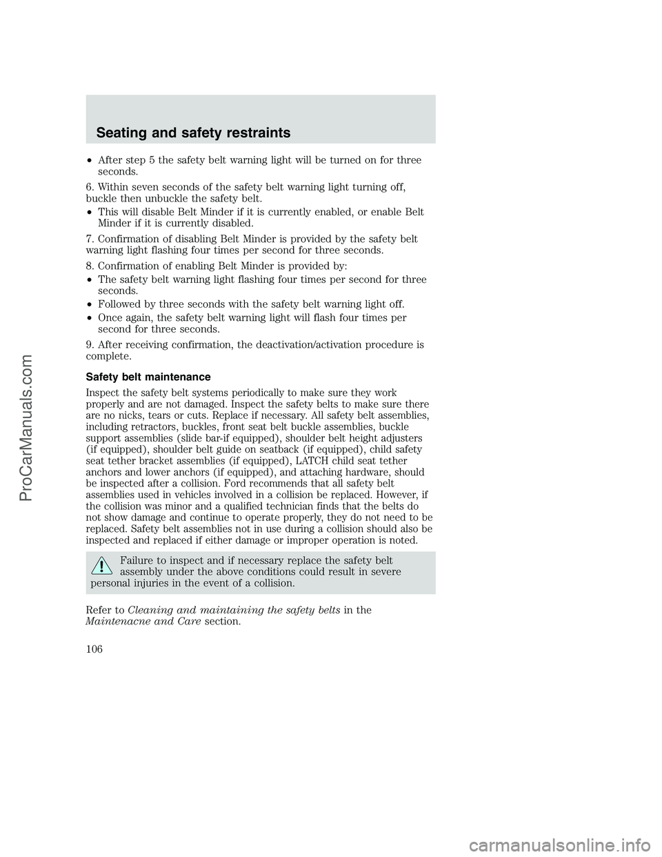 FORD F350 2001 Owners Manual •After step 5 the safety belt warning light will be turned on for three
seconds.
6. Within seven seconds of the safety belt warning light turning off,
buckle then unbuckle the safety belt.
•This w FORD F350 2001 Owners Manual •After step 5 the safety belt warning light will be turned on for three
seconds.
6. Within seven seconds of the safety belt warning light turning off,
buckle then unbuckle the safety belt.
•This w